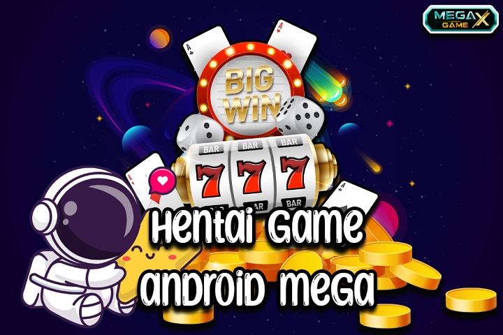 hentai game android mega เกมสล็อตและคาสิโนออนไลน์ทุนน้อยกำไรดี