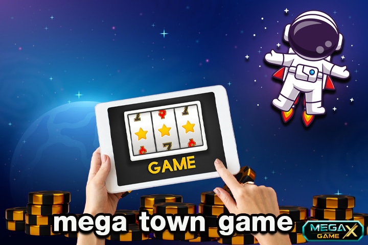 mega town game รวมเกมสล็อตน่าเกมกำไรดี