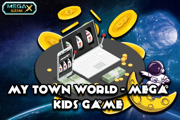 ช่องทางหารายได้เสริมง่ายๆกับเกมสล็อตสุดมัน my town world - mega kids game